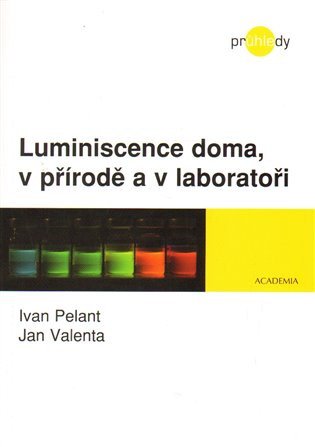 Luminiscence doma, v přírodě a v laboratoři – Ivan Pelant, Jan Valenta
