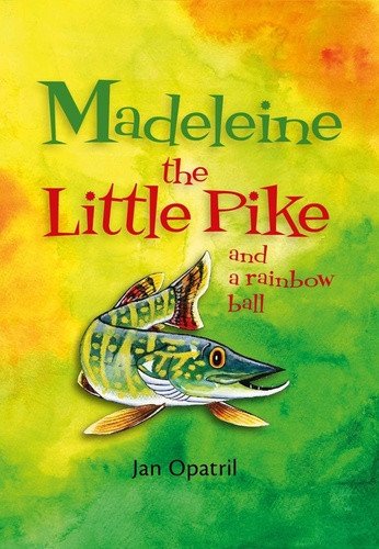 Madeleine the Little Pike and a rainbow ball (anglicky) – Jan Opatřil