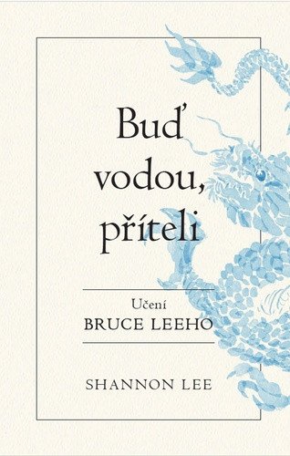 Buď vodou příteli - Učení Bruce Leeho – Shannon Lee