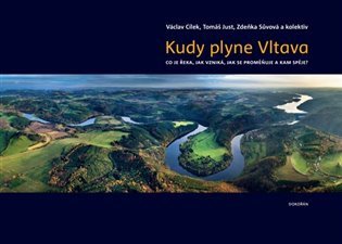 Kudy plyne Vltava. Co je řeka, jak vzniká, jak se proměňuje a kam spěje? – Václav Cílek, Zdeňka Sůvová, Tomáš Just, Josef Keřka, Jan Turek, Martin Vohník, Jan Rohovec, Václav Hodr, Radek Mikuláš, Tomáš Klimek