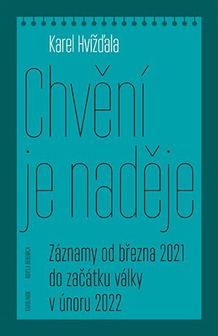 Chvění je naděje - Záznamy od března 2021 do začátku války v únoru 2022 – Karel Hvížďala