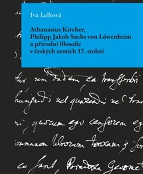 Athanasius Kircher, Philipp Jakob Sachs von Löwenheim a přírodní filosofie v čes – Iva Lelková