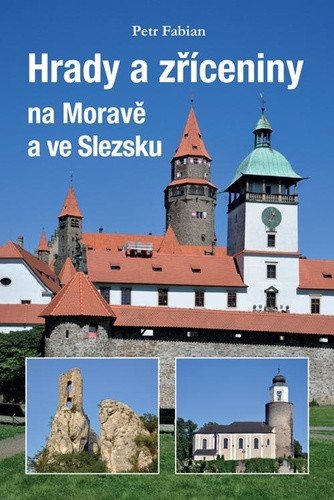 Hrady a zříceniny na Moravě a ve Slezsku – Petr Fabian