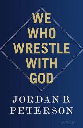 We Who Wrestle With God – Jordan B. Peterson