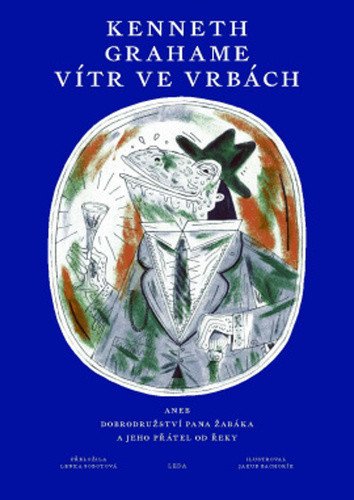 Vítr ve vrbách aneb Dobrodružství pana Žabáka a jeho přátel od řeky – Kenneth Grahame