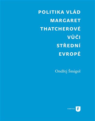 Politika vlád Margaret Thatcherové vůči střední Evropě – Ondřej Šmigol