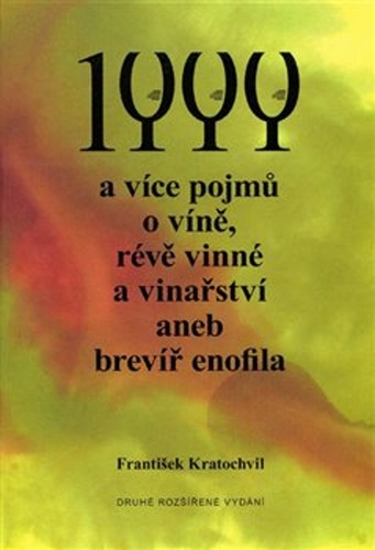 1 000 a více pojmů o víně, révě vinné a vinařství aneb brevíř enofila – František Kratochvíl