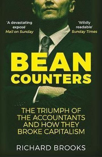 Bean Counters : The Triumph of the Accountants and How They Broke Capitalism – Brooks Richard