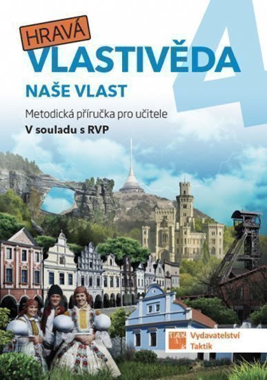 Hravá vlastivěda 4 - Naše vlast - Metodická příručka – Jan Kamrla, Lenka Sakařová, Zuzana Švihlová, Martina Mazúrková, Pavel Klech