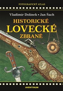 Historické lovecké zbraně – Vladimír Dolínek, Josef Šach