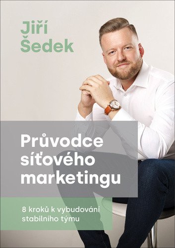Průvodce síťového marketingu - 8 kroků k vybudování stabilního týmu – Jiří Šedek