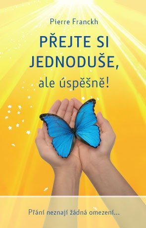 Přejte si jednoduše, ale úspěšně – Pierre Franckh