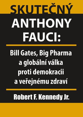 Skutečný Anthony Fauci - Bill Gates, Big Pharma a globální válka proti demokracii a veřejnému zdraví – Robert Kennedy