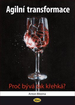 Agilní transformace - Proč bývá tak křehká? – Anton Březina