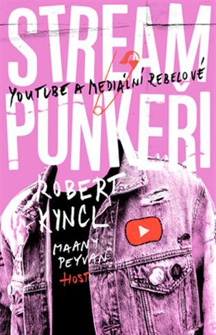 Streampunkeři. YouTube a rebelové přetvářející média – Robert Kyncl, Maany Peyvan