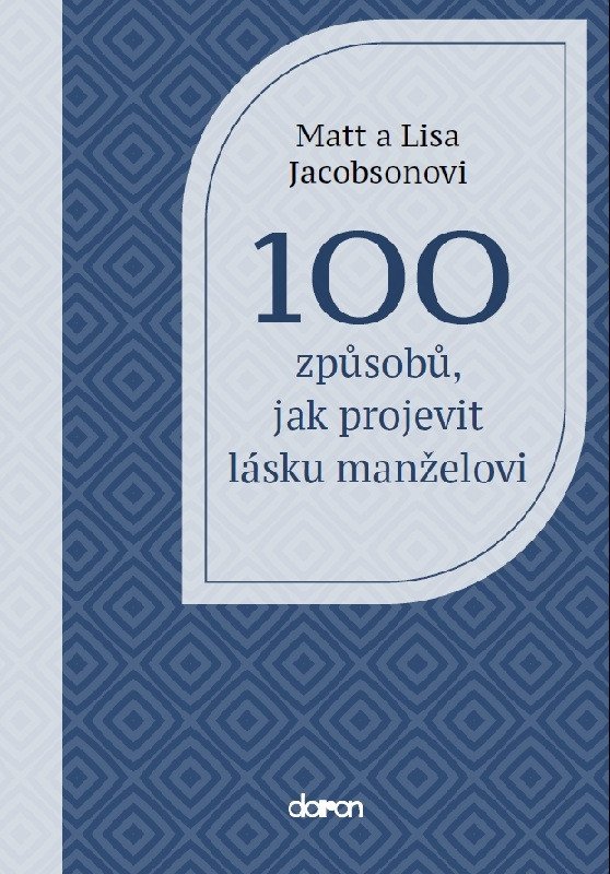 100 způsobů, jak projevit lásku manželovi – Jacobson Matt, Jacobson Lisa