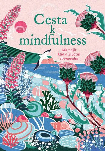 Cesta k mindfulness - Jak najít klid a životní rovnováhu – Rebecca Dickinson