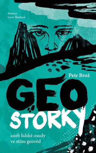 Geostorky aneb Lidské osudy ve stínu geověd – Petr Brož