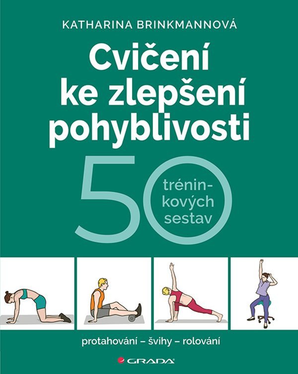 Cvičení ke zlepšení pohyblivosti - 50 tréninkových sestav – Katharina Brinkmann