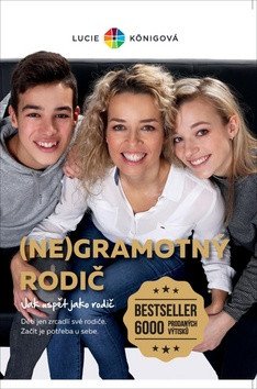 (Ne)Gramotný rodič - Jak neselhat jako rodič – Lucie Königová