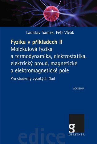 Fyzika v příkladech II. - Molekulová fyzika a termodynamika, elektrostatika, elektrický proud, magnetické a elektromagnetické pole pro studenty vysokých škol – Ladislav Samek, Petr Vlčák