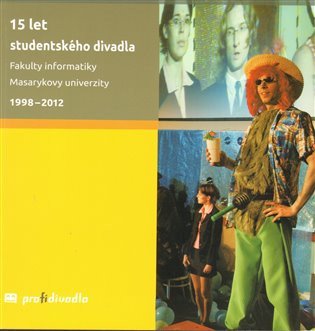 15 let studentského divadla Fakulty informatiky Masarykovy univerzity: 1998–2012 – Josef Prokeš