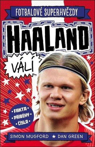 Fotbalové superhvězdy Haaland válí - Fakta, příběhy, čísla – Dan Green