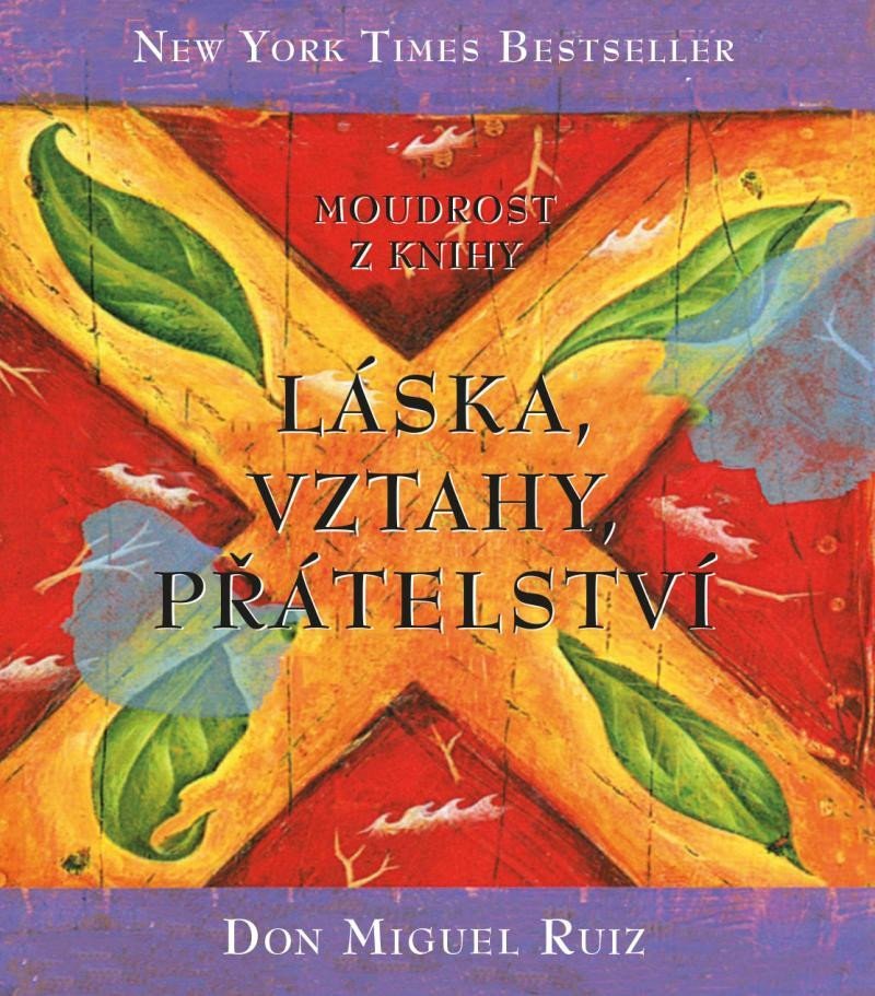 Moudrost z knihy Láska, vztahy, přátelství – Don Miguel Ruiz