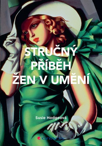 Stručný příběh žen v umění - Průvodce klíčovými hnutími, průlomy, díly a tématy – Susie Hodge