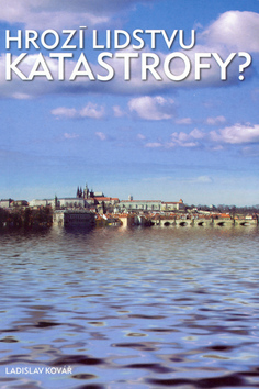Hrozí lidstvu katastrofy? – Ladislav Kovář