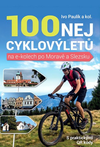 100 nej cyklovýletů na e-kolech po Moravě a Slezsku – Ivo Paulík