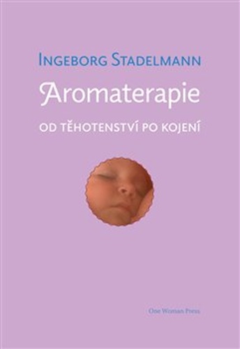 Aromaterapie od těhotenství po kojení – Ingeborg Stadelmann