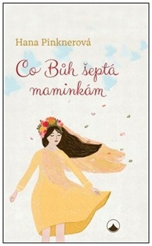 Co Bůh šeptá maminkám – Hana Pinknerová