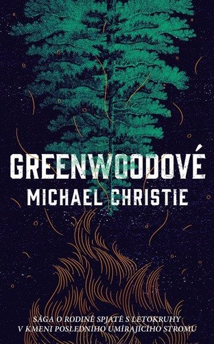 Greenwoodové - Sága a rodině spjaté s letokruhy v kmeni posledního umírajícího stromu – Michael Christie