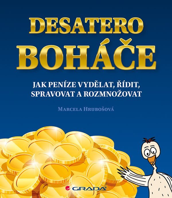 Desatero boháče - Jak peníze vydělat, řídit, spravovat a rozmnožovat – Marcela Hrubošová