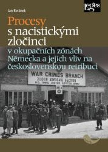 Procesy s nacistickými zločinci v okupačních zónách Německa a jejich vliv na československ – Jan Beránek