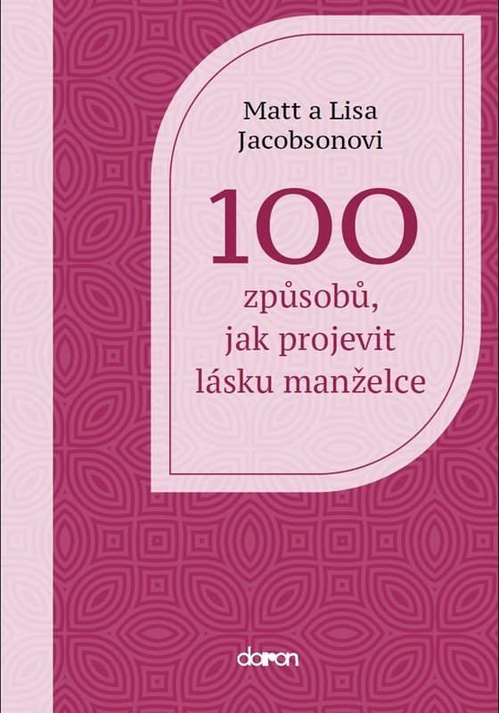 100 způsobů, jak projevit lásku manželce – Jacobson Matt, Jacobson Lisa