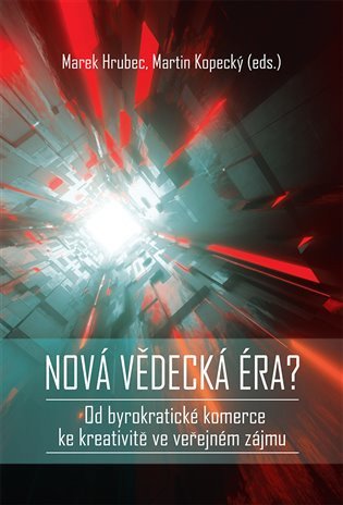 Nová vědecká éra? - Od byrokratické komerce ke kreativitě ve veřejném zájmu – Marek Hrubec, Martin Kopecký