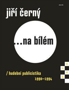 Jiří Černý... na bílém 4 - Hudební publicistika 1990-1994 – Jiří Černý