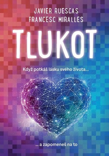 Tlukot - Když potkáš lásku svého života… a zapomeneš na to! – Francesc Miralles, Javier Ruescas