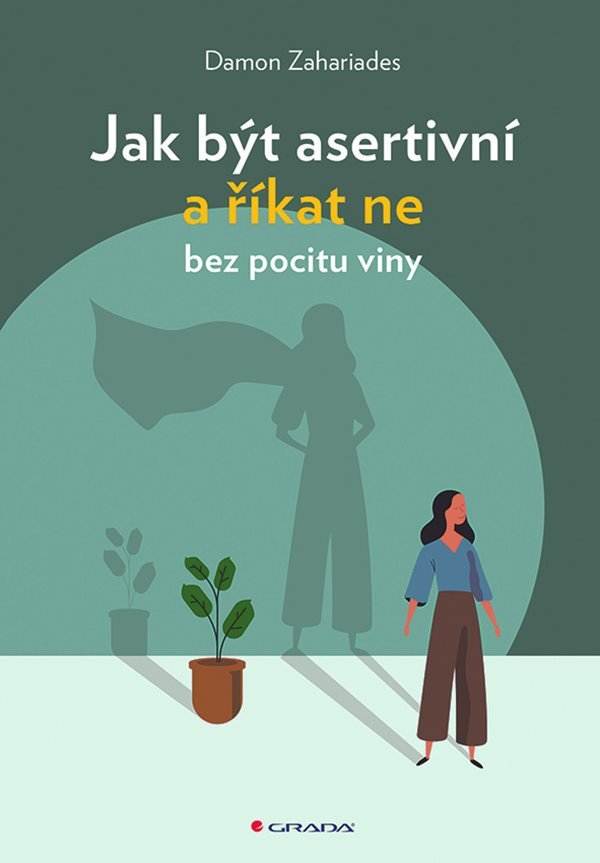 Jak být asertivní a říkat ne bez pocitu viny – Damon Zahariades