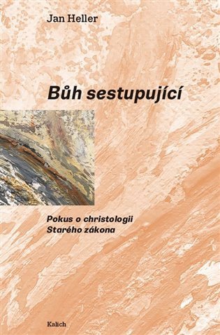 Bůh sestupující - Pokus o christologii Starého zákona – Jan Heller