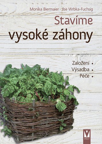 Stavíme vysoké záhony - Založení, Výsadba, Péče – Monika Biermaier