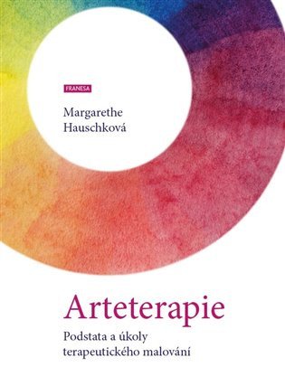 Arteterapie/Podstata a úkoly terapeutick – Margarethe Hauschková