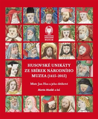 Husovské unikáty ze sbírek Národního muzea (1415-2015) – Martin Musílek, kol.
