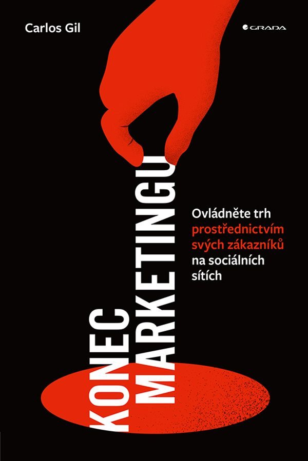 Konec marketingu - Ovládněte trh prostřednictvím svých zákazníků na sociálních sítích – Carlos Gil