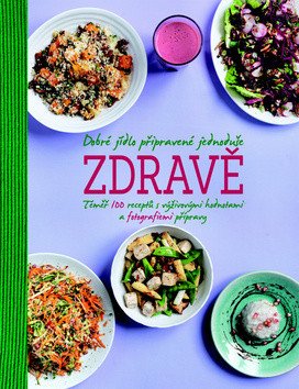 Dobré jídlo připravené jednoduše zdravě - Téměř 100 receptů s výživovými hodnotami a fotografiemi přípravy – Christine France