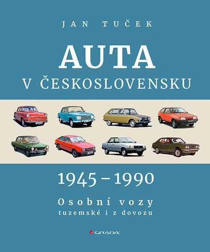 Auta v Československu 1945-1990 Osobní vozy tuzemské i z dovozu – Jan Tuček