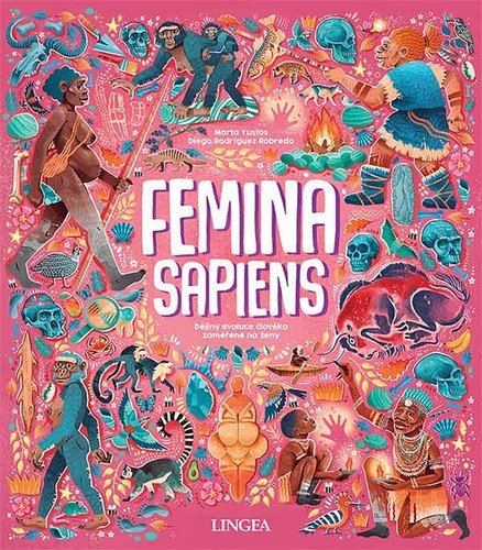 Femina Sapiens - Dějiny evoluce člověka zaměřené na ženy – Marta Yustos