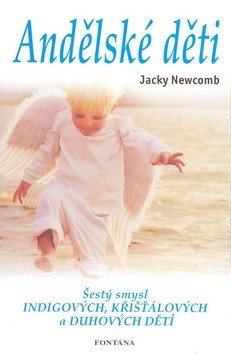 Andělské děti - šestý smysl indigových, křišťálový – Jacky Newcomb